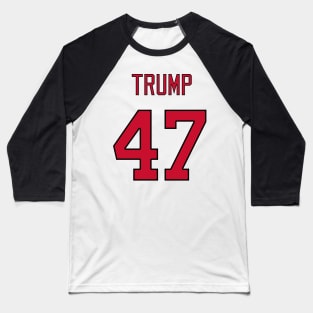 Donald Trump 47 President Baseball T-Shirt